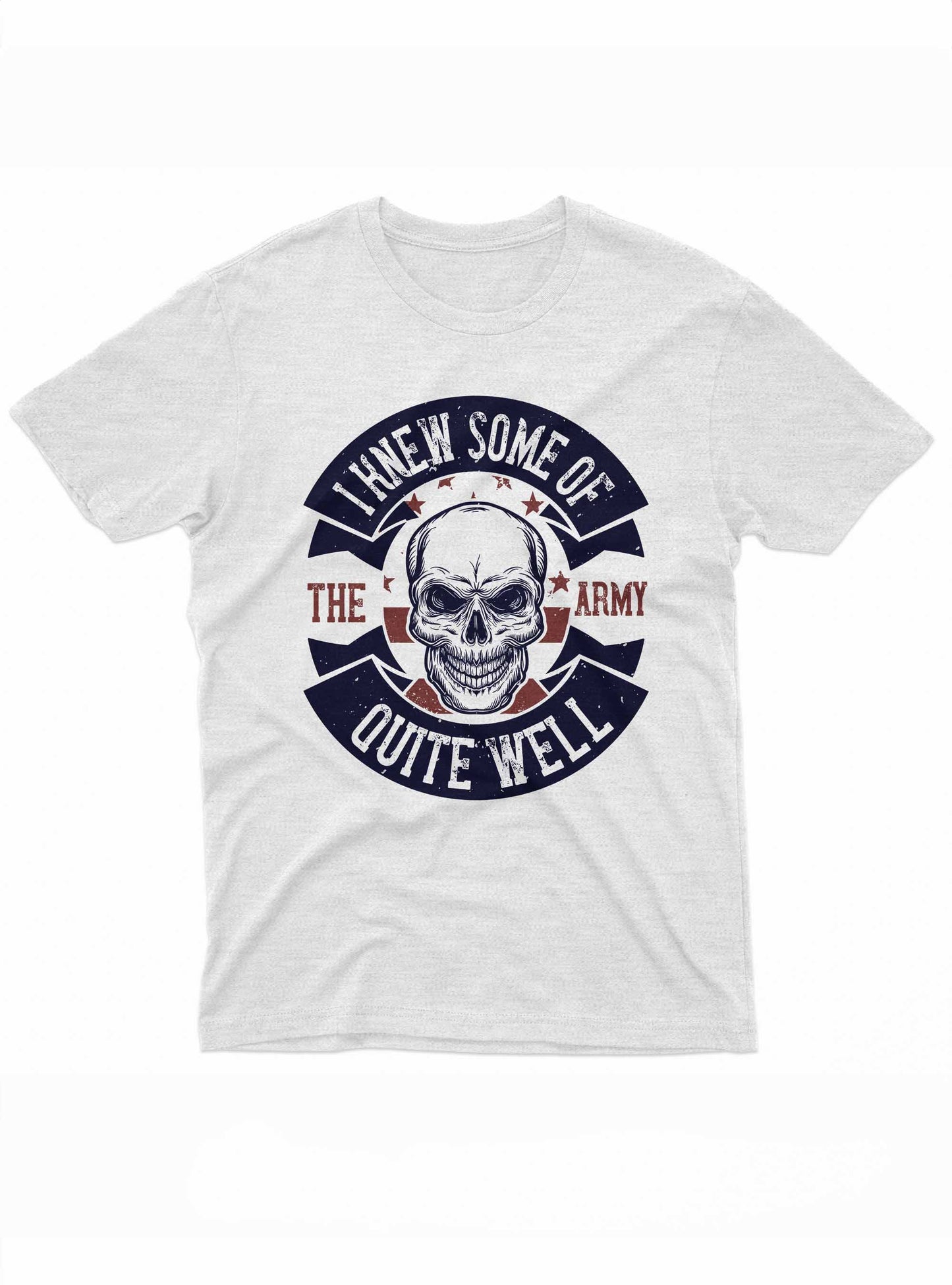 the image features a t-shirt design with a central skull graphic set against a dark background. above and below the skull, the phrase "i knew some of the army quite well" is arched in a stylized banner, all detailed in a contrasting reddish hue.