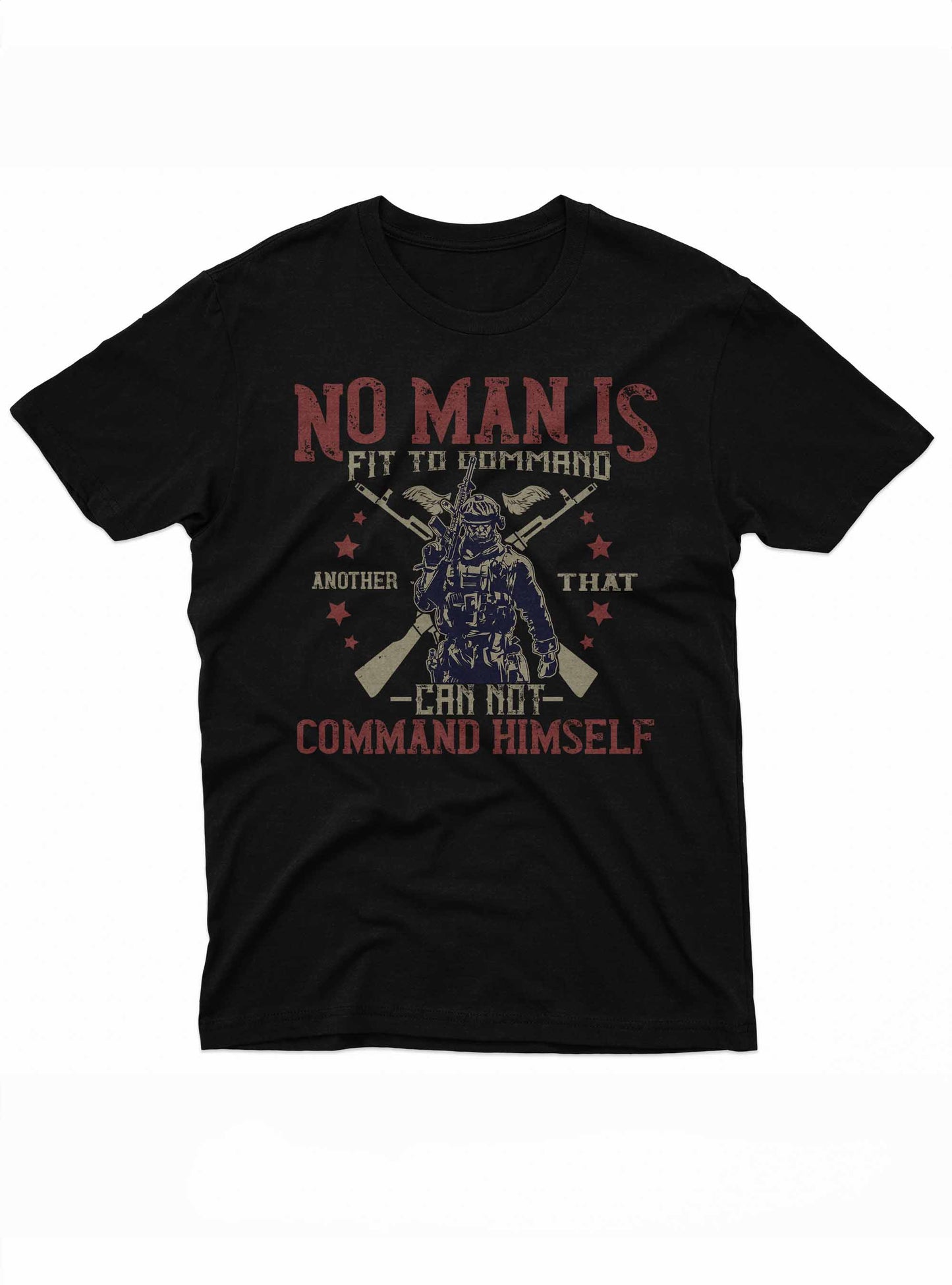the image features a t-shirt design with a dark background and the quote "no man is fit to command another that cannot command himself" in distressed red text. a graphic of a soldier in combat gear, flanked by crossed rifles, underscores the message about leadership and self-discipline.