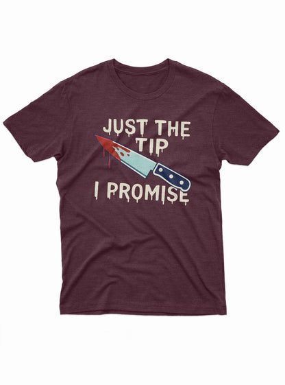 Just The Tip I Promise Tee