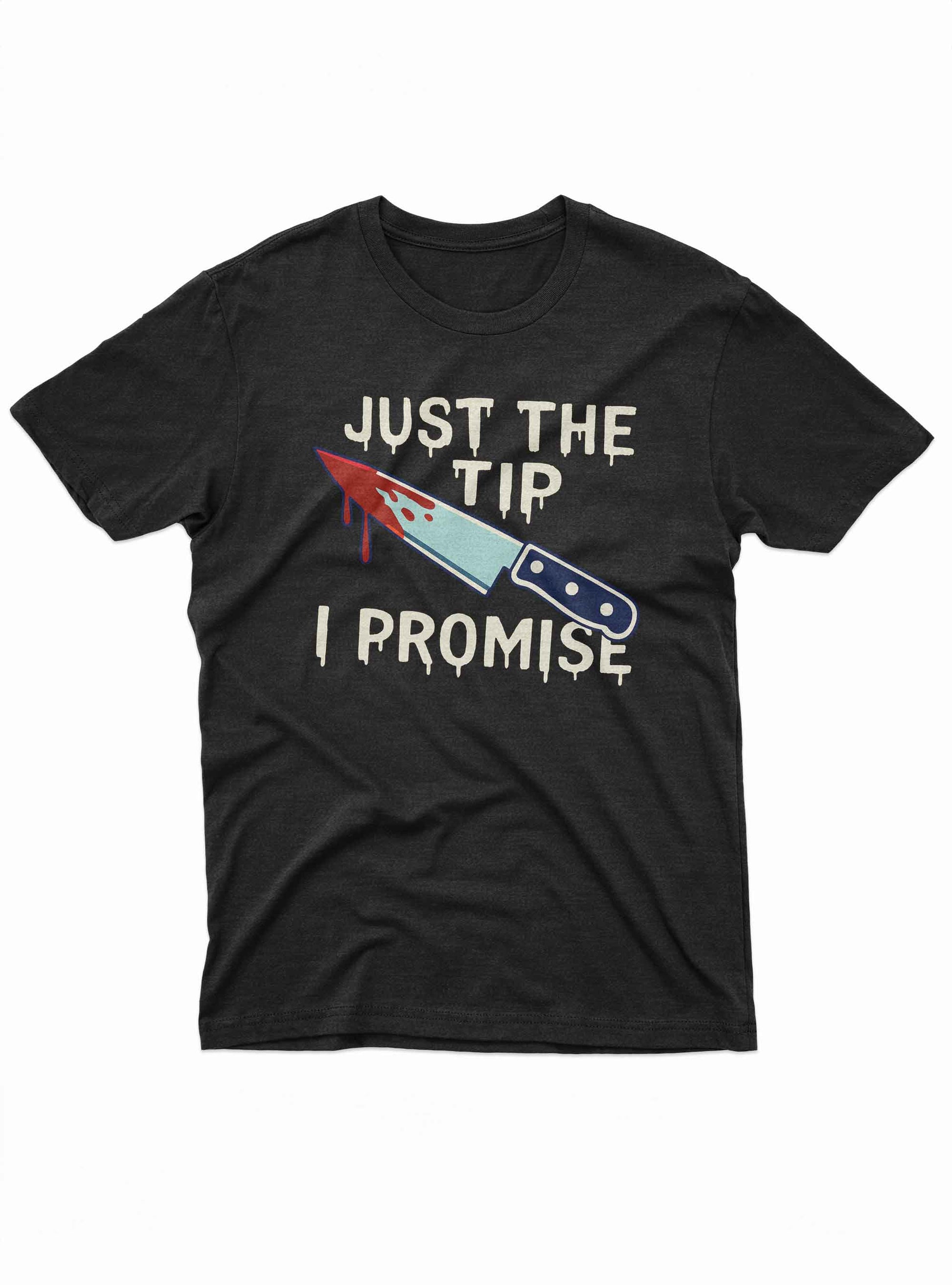 Horror funny t shirt with bloody knife graphic and Just the Tip I Promise text