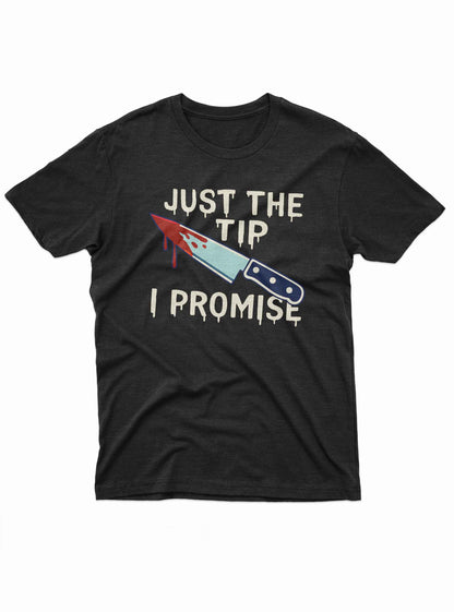 Horror funny t shirt with bloody knife graphic and Just the Tip I Promise text