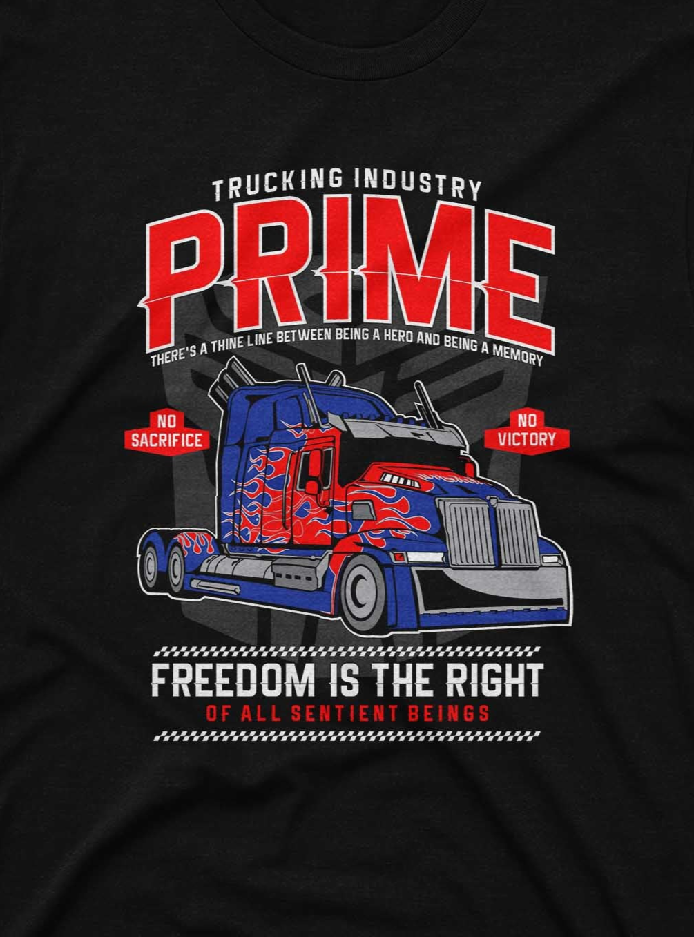 The t-shirt in the image is black and showcases an eye-catching illustration of a truck modeled after Optimus Prime. The top of the shirt reads "Trucking Industry Prime" in large red letters, followed by the phrase "There's a thin line between being a hero and being a memory." The design also features the message "Freedom is the right of all sentient beings" at the bottom, with red banners on each side of the truck stating "No Sacrifice" and "No Victory."
