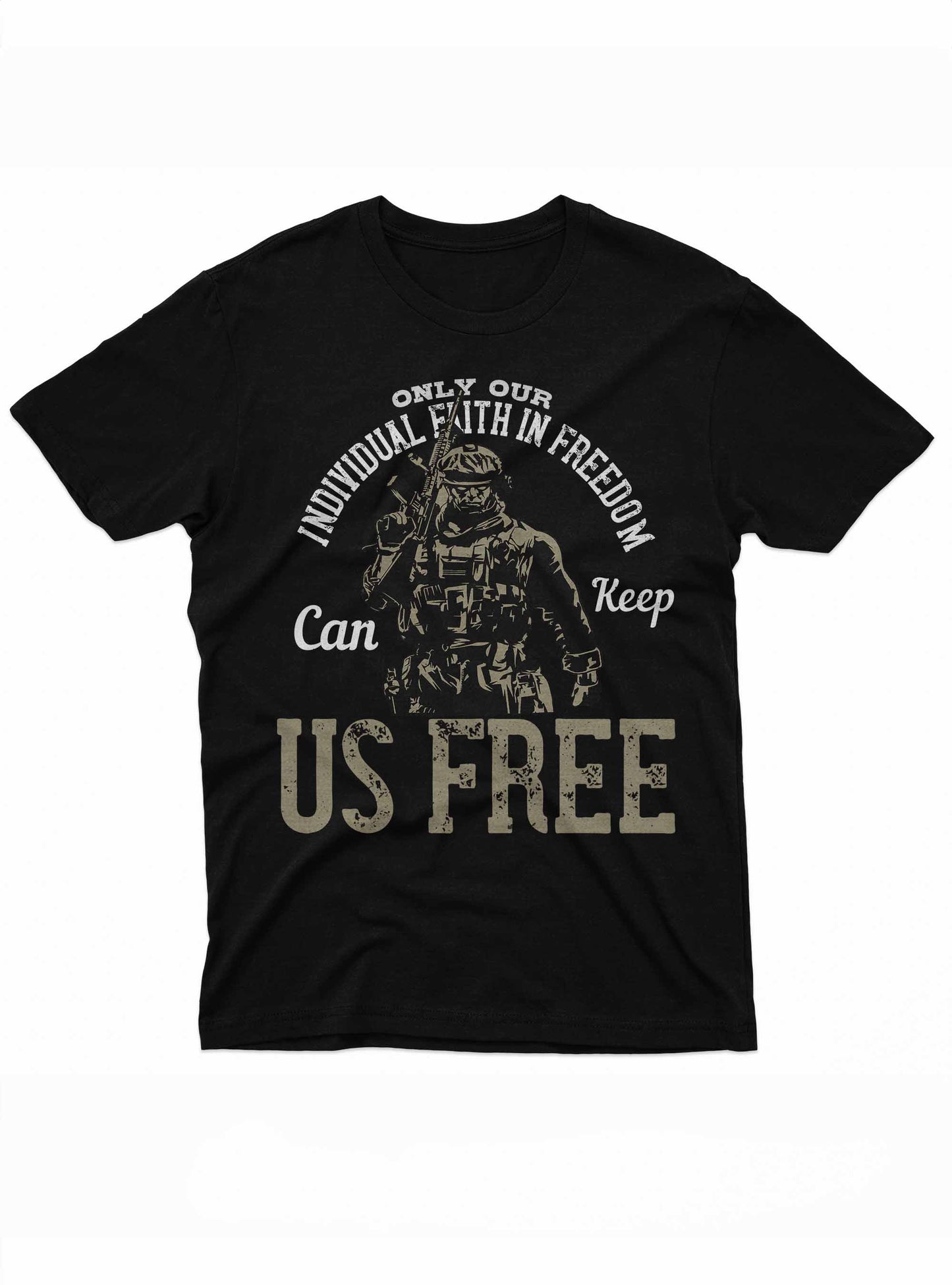 the image features a t-shirt design with a soldier in full gear depicted in a stencil-style graphic. overlaid text arcs above and below the figure, stating "only our individual faith in freedom can keep us free", emphasizing the value of personal conviction in preserving liberty.